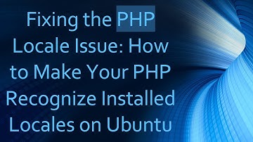 Fixing the PHP Locale Issue: How to Make Your PHP Recognize Installed Locales on Ubuntu