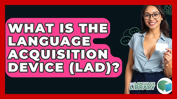 What Is The Language Acquisition Device (LAD)? - The Language Library