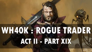 WH40K : Rogue Trader playthrough part 19