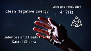 417 Hz | Clean Negative Energy | Balances and Heals the Sacral Chakra