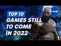 Top 10 PlayStation Games Still To Come In 2022