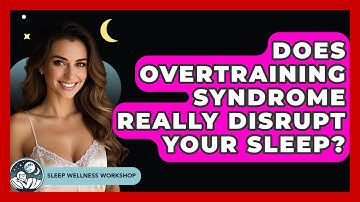 Does Overtraining Syndrome Really Disrupt Your Sleep? - Sleep Wellness Workshop
