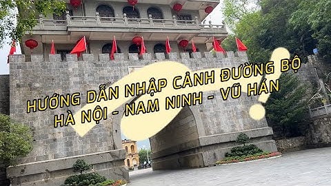 HƯỚNG DẪN CÁCH NHẬP CẢNH TRUNG QUỐC ĐƯỜNG BỘ QUA CỬA KHẨU HỮU NGHỊ (1)