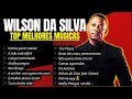 Wilson da silva melhores musicas