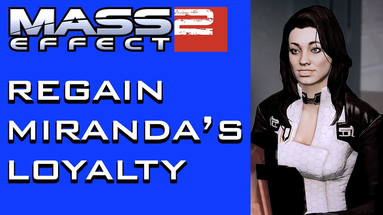 Mass Effect 2 - How to Get Miranda's Loyalty Back