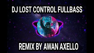 DJ LOST CONTROL FULLBASS 2020 (awan axello Remix)