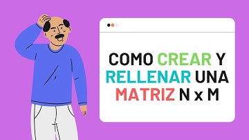 Código para CREAR y RELLENAR una matriz N x M de Forma CORRECTA