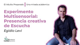 Experimento multisensorial - Presencia creativa de Escucha | Egidio Levi