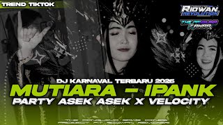 DJ MUTIARA - IPANK || PARTY ASEK ASEK X VELOCITY KENDANG VIRALL TIKTOK || CINESS PROJECT FT RIDWAN •