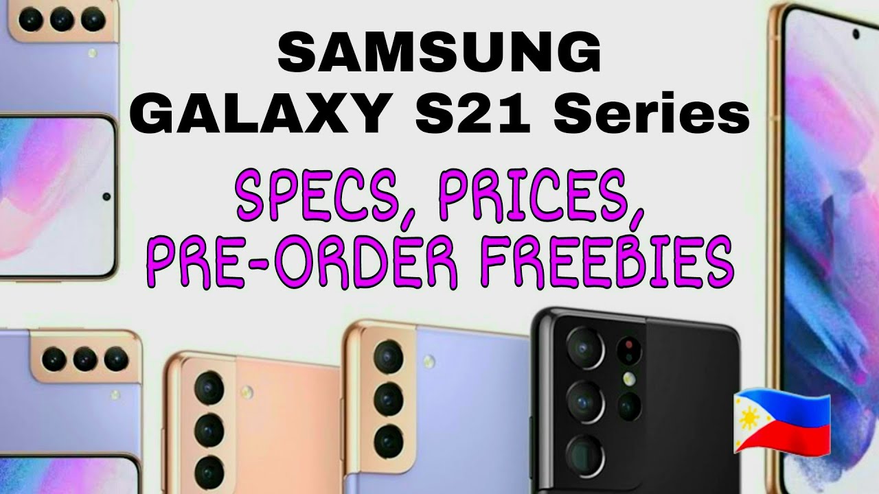 Samsung Galaxy S21 S21 S21 Ultra Official Specs Price List Pre Order Freebies Philippines Youtube