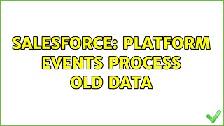 Salesforce: Platform Events process old data (2 Solutions!!)