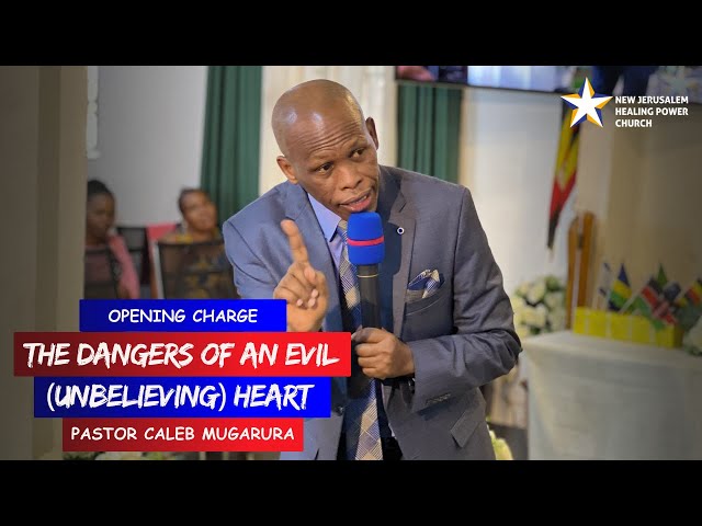 The Dangers of An Evil (Unbelieving) Heart | Opening Charge: 12.05.2024 | - Pastor Caleb Mugarura class=