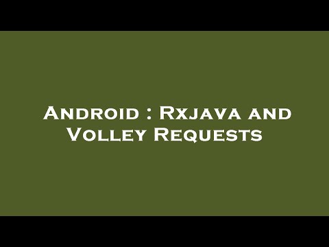 Android : Rxjava and Volley Requests