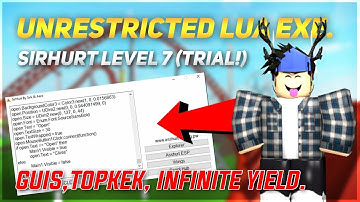 UNRESTRICTED FULL LUA EXECUTION - SIRHURT LEVEL 7 (TRIAL!) GUIS, TOPKEK, INFINITE YIELD. (May 6th)
