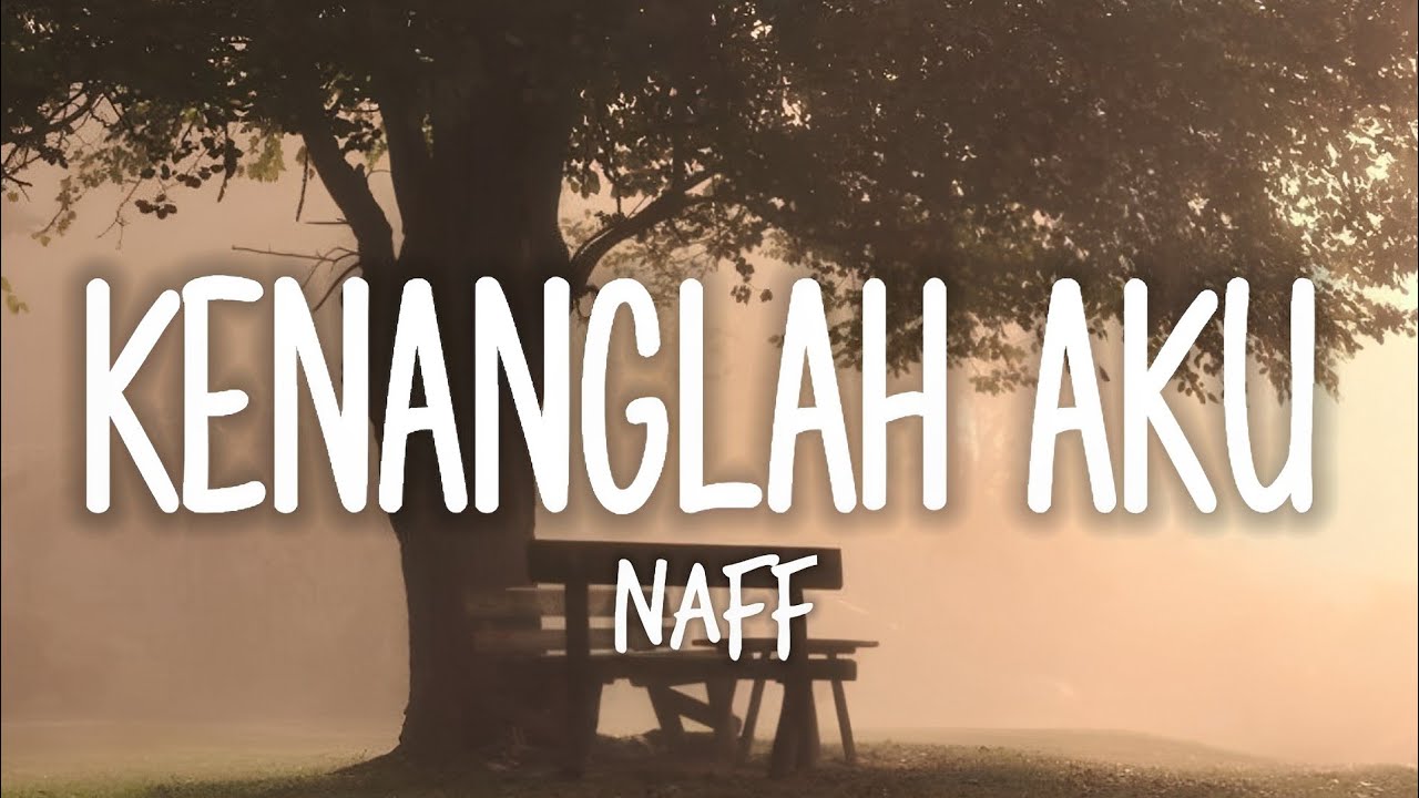 Naff Kenanglah Aku (Lyrics) YouTube