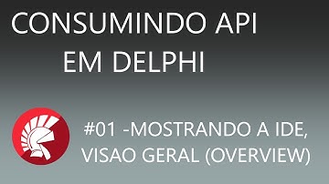 CONSUMINDO API NO DELPHI  - #01  OVERVIEW, CONFIGURANDO O AMBIENTE