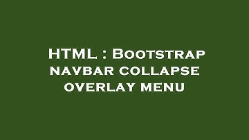 HTML : Bootstrap navbar collapse overlay menu