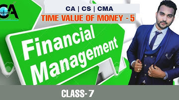 Time Value of Money Class-5 ( FM Class-7 ) CA | CS | CMA INTER LEVEL | B.COM