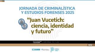 Jornada de Criminalística y Estudios Forenses 2025“Juan Vucetich: ciencia, identidad y futuro”