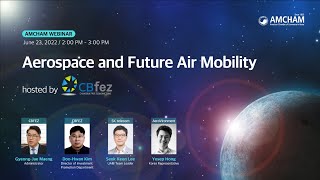 AMCHAM Korea [Webinar] AMCHAM Aerospace and Future Air Mobility Webinar 2022 hosted by CBFEZ