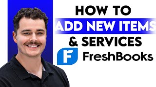 How To Add New Items And Services On Freshbooks [2026 Guide]