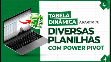 Como Criar Tabela Dinâmica a Partir de Várias Planilhas com Power Pivot