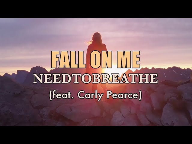 Fall On Me - NEEDTOBREATHE (feat. Carly Pearce) - Lyric Video class=