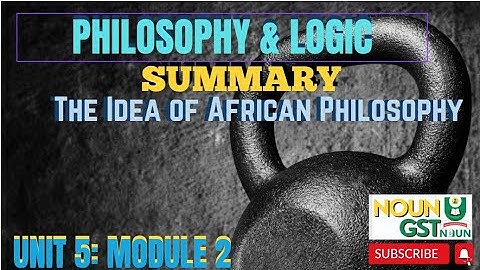 Philosophy and Logic SUMMARY- The Idea of African Philosophy (Module 2, Unit 5)