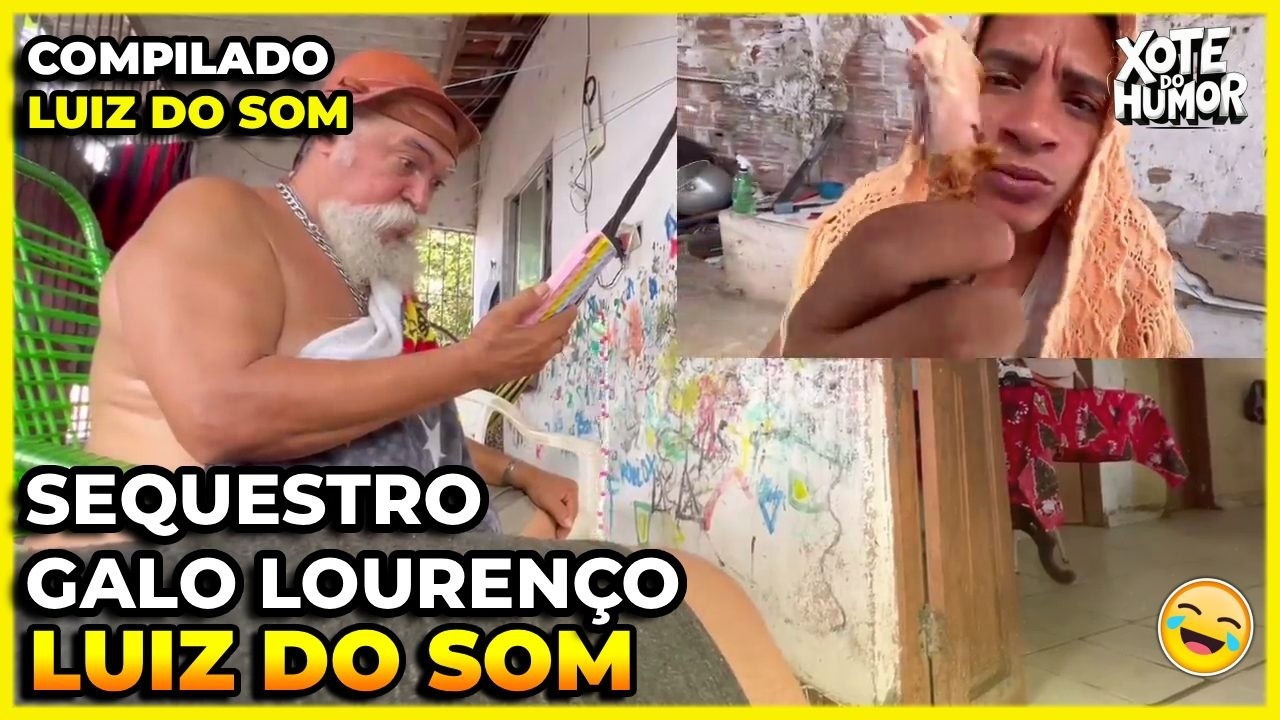COMPILADO LUIZ DO SOM O SEQUESTRO DO GALO LOURENÇO | XOTE DO HUMOR