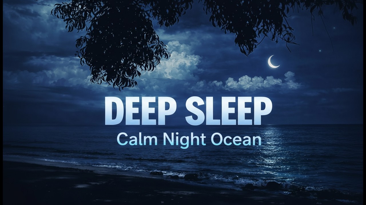 Deep Sleep 🌙 Calm Night Ocean Sounds for Relaxation & Stress Relief (No Music)