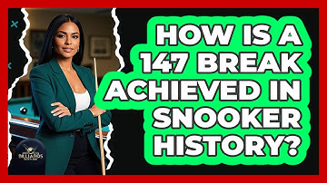 How Is A 147 Break Achieved In Snooker History? - Billiards Hustlers