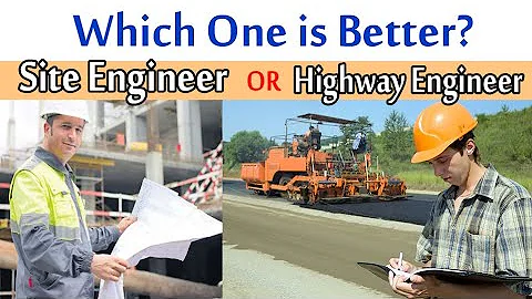 Which one is Better, Highway Engineer OR Site Engineer? - Highway and Site Engineer Salary? - DayDayNews