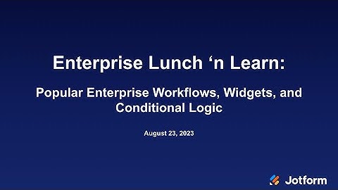 Jotform Enterprise Lunch and Learn: Popular Enterprise workflows, widgets, and conditional logic