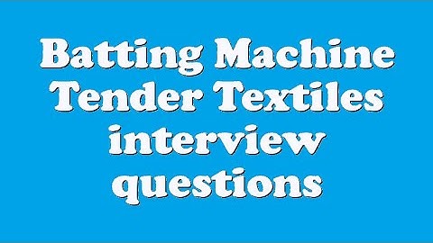 Batting Machine Tender Textiles interview questions