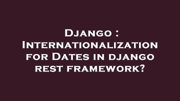 Django : Internationalization for Dates in django rest framework?