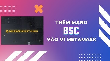 Cách thêm mạng Binance Smart Chain (BSC) vào ví Metamask | DONG Series - Kiến thức crypto cơ bản