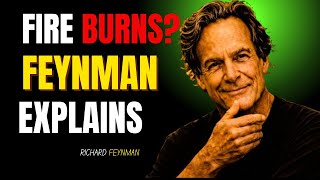 Why Does Fire Burn? Richard Feynman’s Mind-Blowing Explanation That Changes How You See Reality