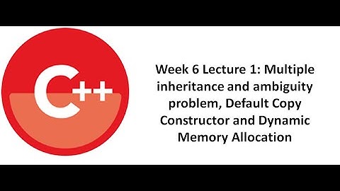 Multiple Inheritance and ambiguity problem || default copy constructor || Dynamic memory allocation