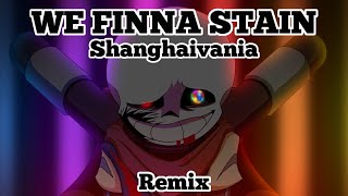 WE FINNA STAIN - Shanghaivania - [Remix by JazvinMusic]