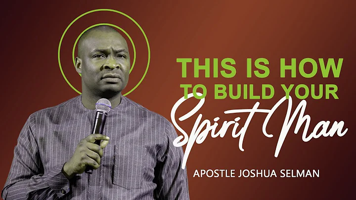 THIS IS HOW TO BUILD YOUR SPIRIT MAN - APOSTLE JOS...