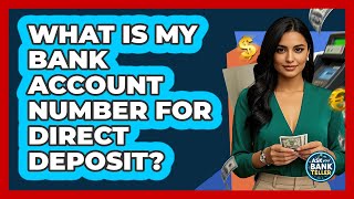 What Is My Bank Account Number For Direct Deposit? - Ask Your Bank Teller