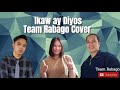 Ikaw ay diyos team rabago cover