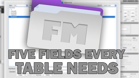 FileMaker Pro Tutorials | The Five Fields Every Table Needs