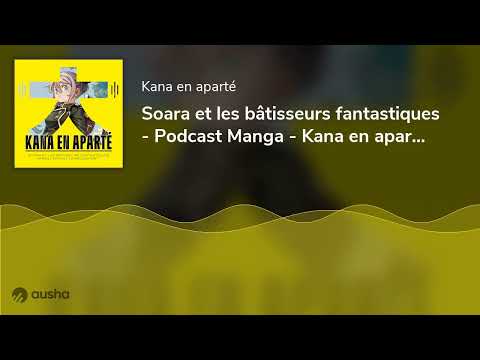 Soara and the Monster Builders - Manga Podcast - Kana en aparté S03E07