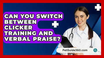 Can You Switch Between Clicker Training and Verbal Praise? - PetGuide360.com