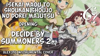 Isekai Maou to Shoukan Shoujo no Dorei Majutsu - OP - DeCIDE by SUMMONERS  2+ (Alex376 Instrumental Cover)