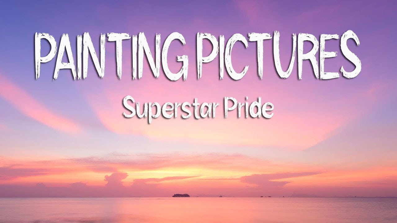 Painting Pictures (Lyrics) Superstar Pride YouTube