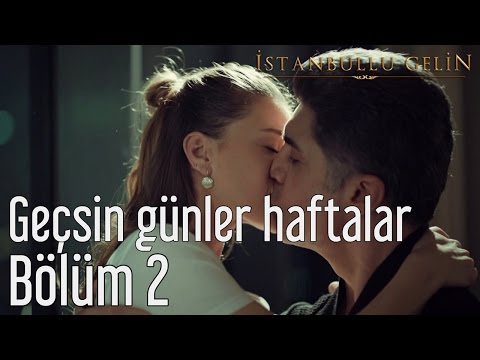 İstanbullu Gelin 2. Bölüm de çalan Geçsin Günler Haftalar Şarkısı