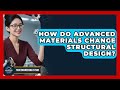 How Do Advanced Materials Change Structural Design? - Your Engineering Future