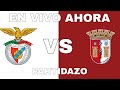 Benfica vs Braga en Vivo con Imágenes ⚽